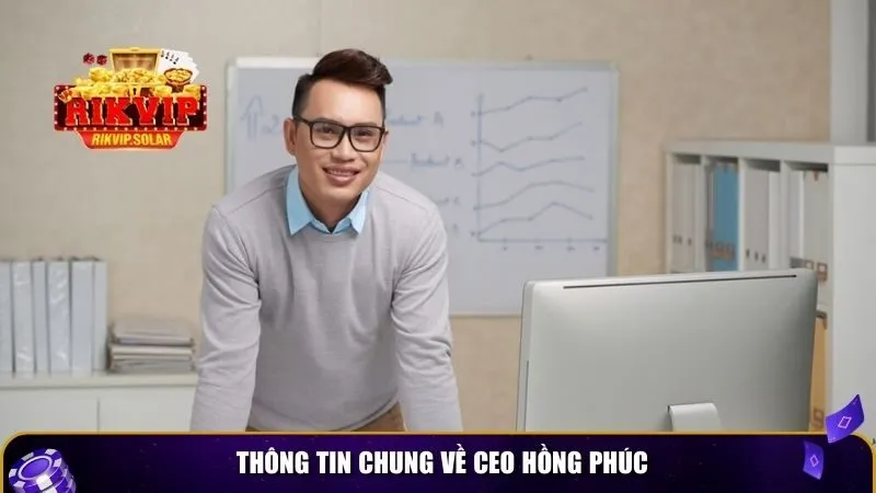 Thông tin chung về CEO Hồng Phúc