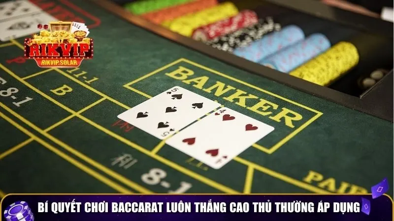 bi quyet choi baccarat luon thang 2 Bí quyết chơi baccarat luôn thắng cao thủ thường áp dụng