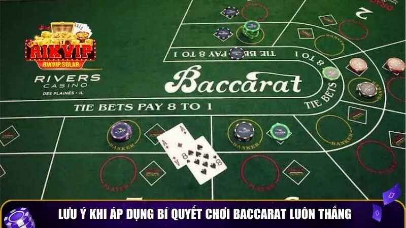 bi quyet choi baccarat luon thang 3 Lưu ý khi áp dụng bí quyết chơi baccarat luôn thắng