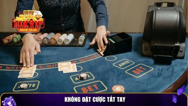 bi quyet choi baccarat luon thang 4 Không đặt cược tất tay