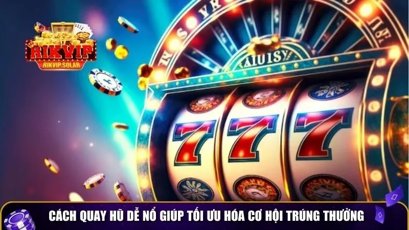 cach quay hu de no 4 Cách quay hũ dễ nổ giúp tối ưu hóa cơ hội trúng thưởng