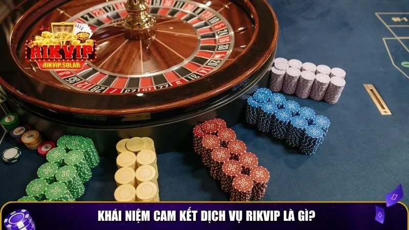 cam ket dich vu rikvip 1 Khái niệm cam kết dịch vụ Rikvip