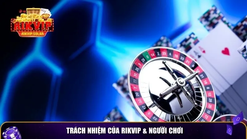 cam ket dich vu rikvip 4 Trách nhiệm của Rikvip & người chơi