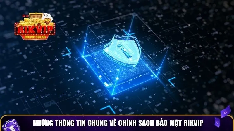 chinh sach bao mat rikvip 1 Những thông tin chung về chính sách bảo mật Rikvip