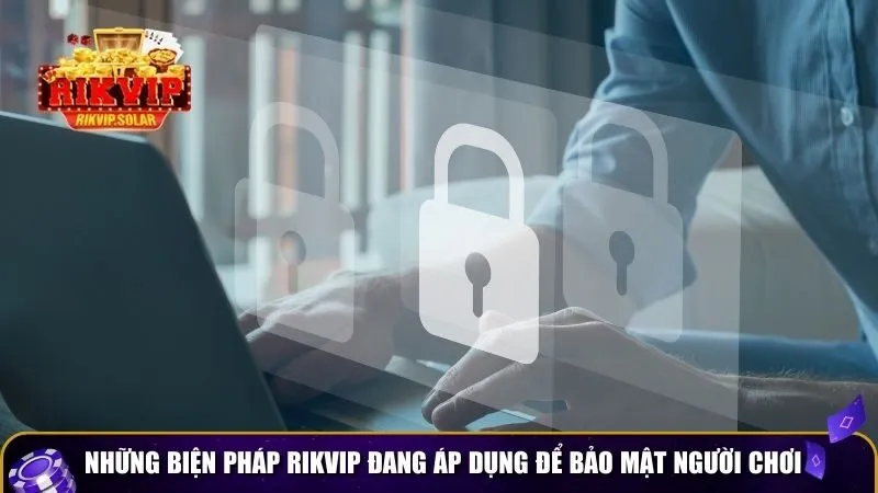 chinh sach bao mat rikvip 3 Những biện pháp Rikvip đang áp dụng để bảo mật người chơi