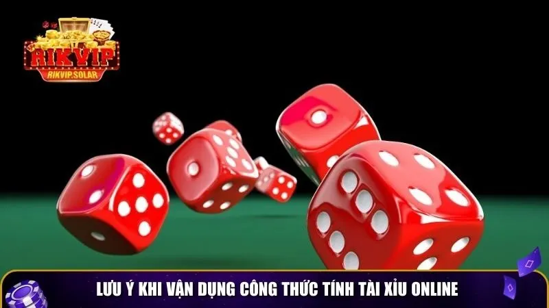 cong thuc tinh tai xiu online 4 Lưu ý khi vận dụng công thức tính tài xỉu online