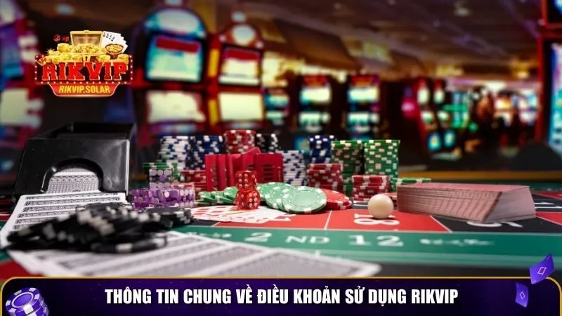 dieu khoan su dung rikvip 1 Thông tin chung về điều khoản sử dụng Rikvip