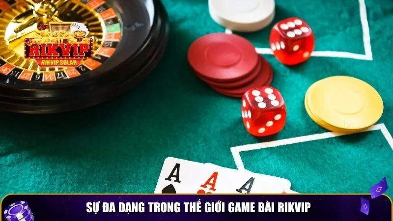 game bai rikvip 1 Sự đa dạng trong thế giới game bài Rikvip