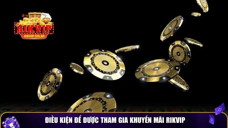 khuyen mai rikvip 1 Điều kiện để được tham gia khuyến mãi Rikvip