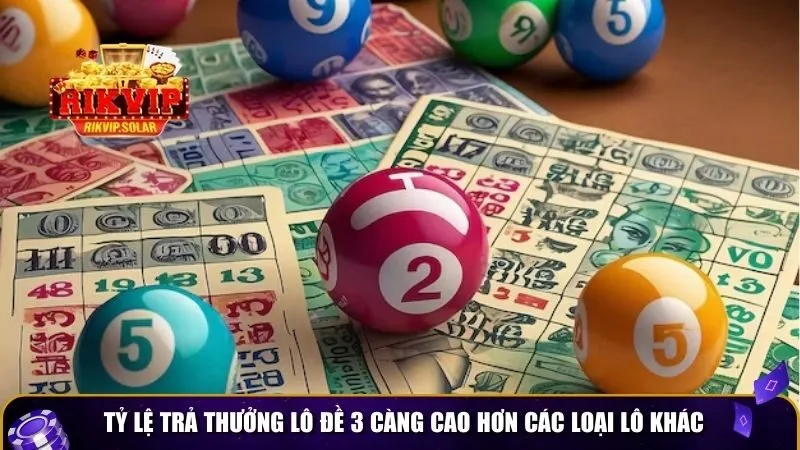 lo de 3 cang 2 Tỷ lệ trả thưởng lô đề 3 càng cao hơn các loại lô khác