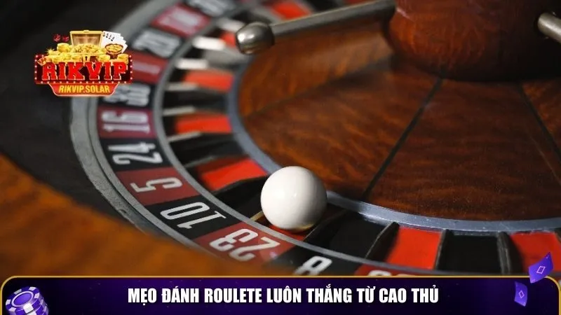 meo danh roulete luon thang 2 Mẹo đánh roulete luôn thắng từ cao thủ