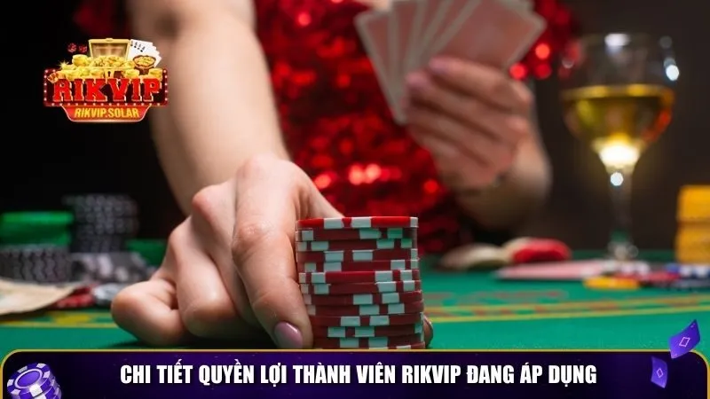 quyen loi thanh vien rikvip 2 Chi tiết quyền lợi thành viên Rikvip đang áp dụng