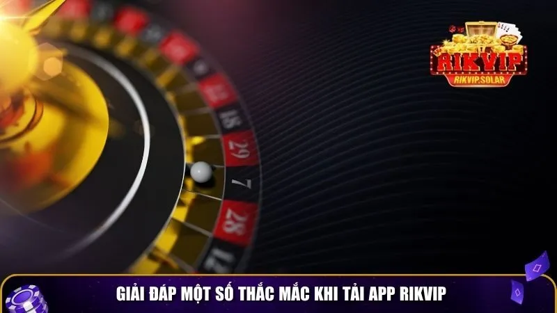 tai app rikvip 4 Giải đáp một số thắc mắc khi tải app Rikvip