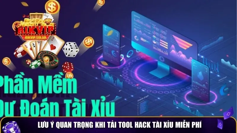 tool hack tai xiu mien phi 4 Lưu ý quan trọng khi tải tool hack tài xỉu miễn phí